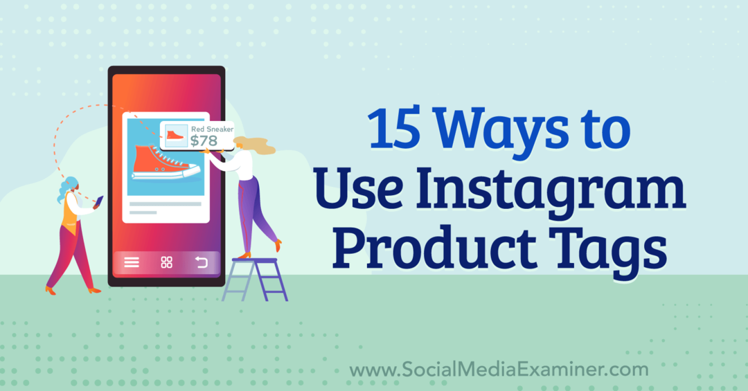 Instagram Ürün Etiketleri Kullanmanın 15 Yolu: Sosyal Medya Denetçisi