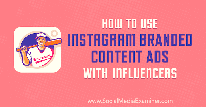 Himanshu Rauthan'ın Influencer'larla Instagram Markalı İçerik Reklamları Sosyal Medya Examiner'da Nasıl Kullanılır.