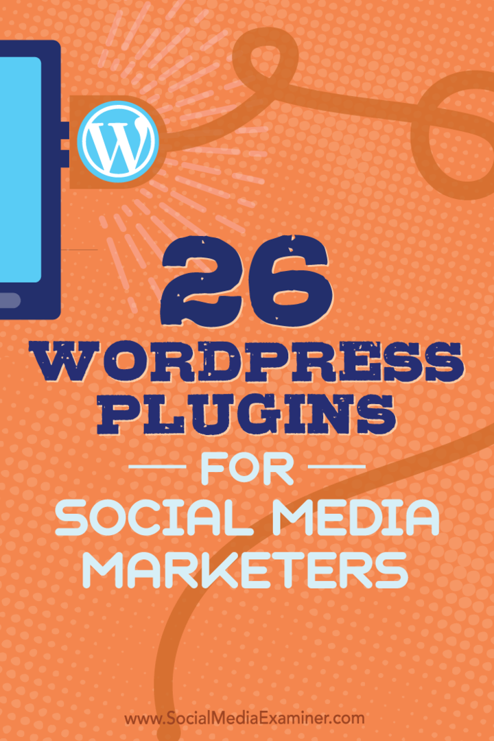 Sosyal medya pazarlamacılarının blogunuzu geliştirmek için kullanabileceği 26 WordPress eklentisiyle ilgili ipuçları.