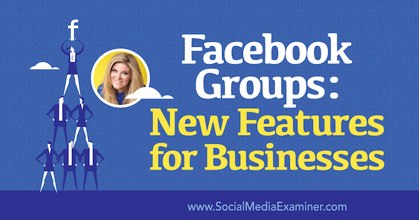 Facebook Grupları: Sosyal Medya Pazarlama Podcast'inde Bella Vasta'dan bilgiler içeren İşletmeler için Yeni Özellikler.