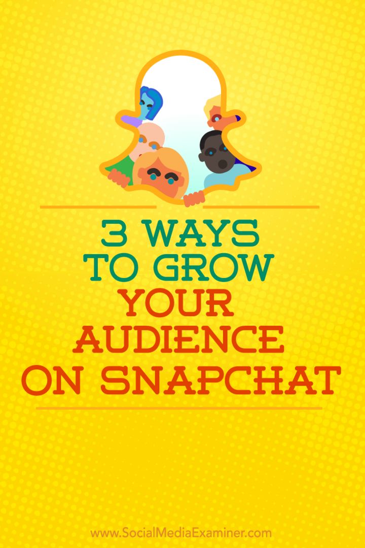 Snapchat'ta daha fazla takipçi kazanmanın üç yolu hakkında ipuçları.