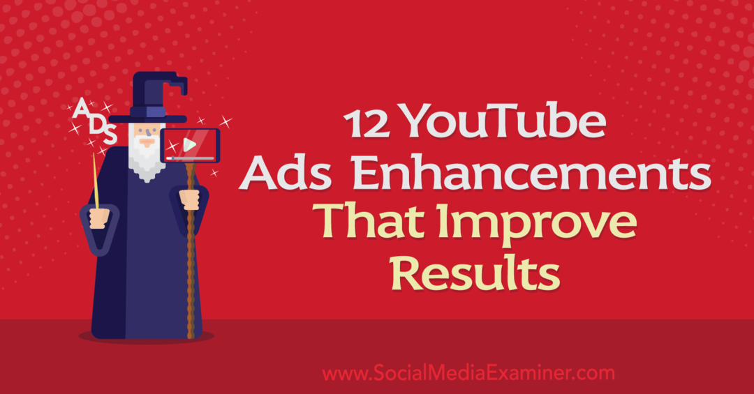 Sonuçları İyileştiren 12 YouTube Reklam Geliştirmesi: Sosyal Medya İnceleyicisi