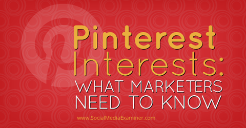Pinterest ilgi alanları hakkında bilmeniz gerekenler