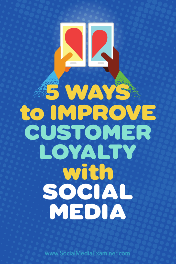 Müşteri sadakatini artırmak için sosyal medyayı kullanmanın beş yolu hakkında ipuçları.