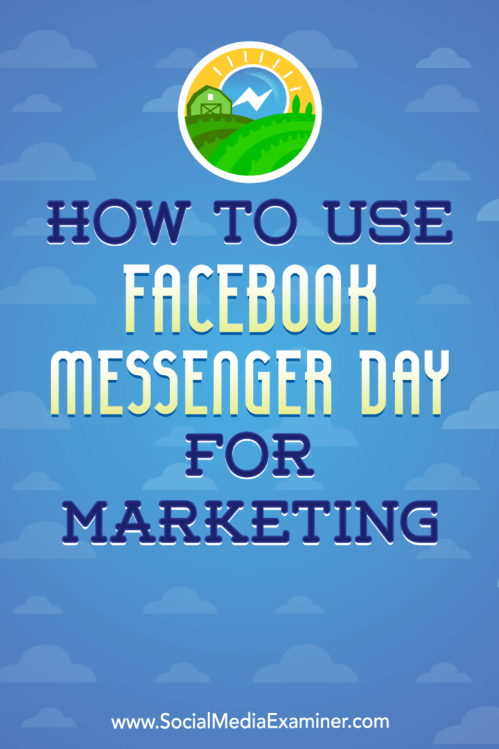 Ana Gotter tarafından Sosyal Medya Examiner'da Pazarlama için Facebook Messenger Günü Nasıl Kullanılır.