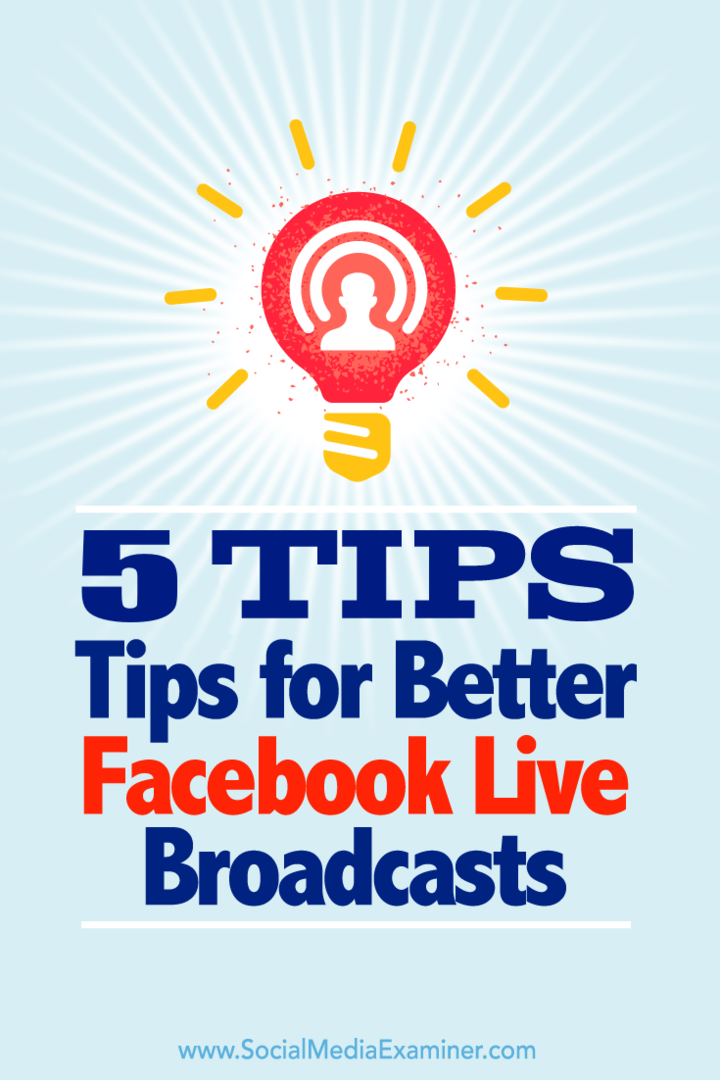 Facebook Live'daki yayınlarınızdan en iyi şekilde yararlanmanın beş yolu hakkında ipuçları.