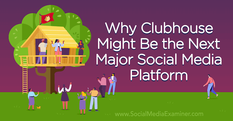 Clubhouse, Social Media Examiner'ın kurucusu Michael Stelzner'ın görüşlerini içeren Sonraki Büyük Sosyal Medya Platformu Olabilir.