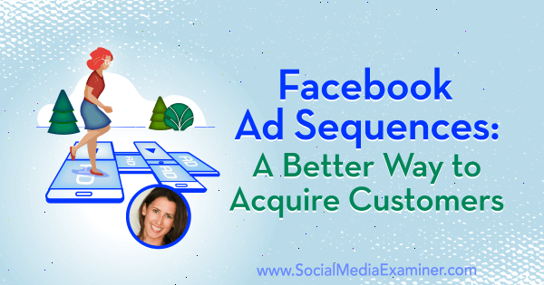 Facebook Reklam Dizileri: Sosyal Medya Pazarlama Podcast'inde Amanda Bond'un görüşlerini içeren Müşterileri Kazanmanın Daha İyi Bir Yolu.