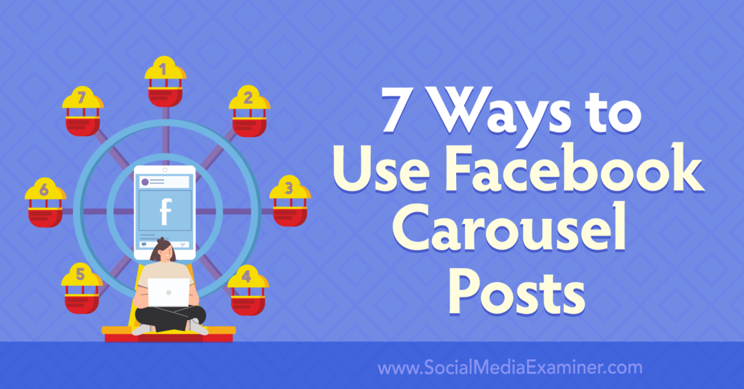 Facebook Carousel Gönderilerini Kullanmanın 7 Yolu: Sosyal Medya Denetçisi