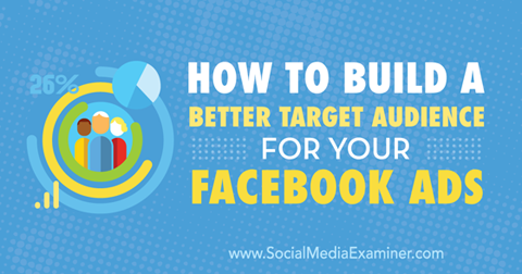 facebook reklamları için daha iyi bir hedef kitle oluşturun