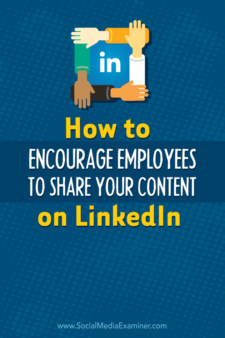 Çalışanları İçeriğinizi LinkedIn'de Paylaşmaya Nasıl Teşvik Edebilirsiniz: Sosyal Medya Denetçisi