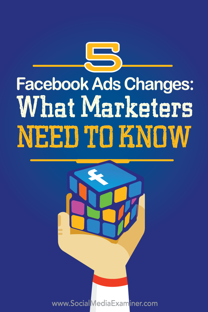 pazarlamacıların beş Facebook reklam değişikliği hakkında bilmesi gerekenler