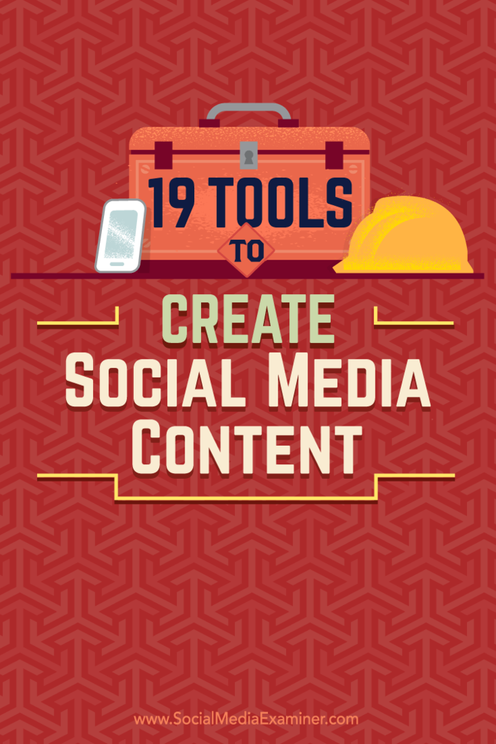 Sosyal medyada içerik oluşturmak ve paylaşmak için kullanabileceğiniz 19 araçla ilgili ipuçları.