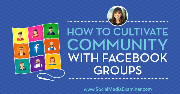 Sosyal Medya Pazarlama Podcast'inde Dana Malstaff'ın görüşlerini içeren Facebook Gruplarıyla Topluluk Nasıl Geliştirilir.