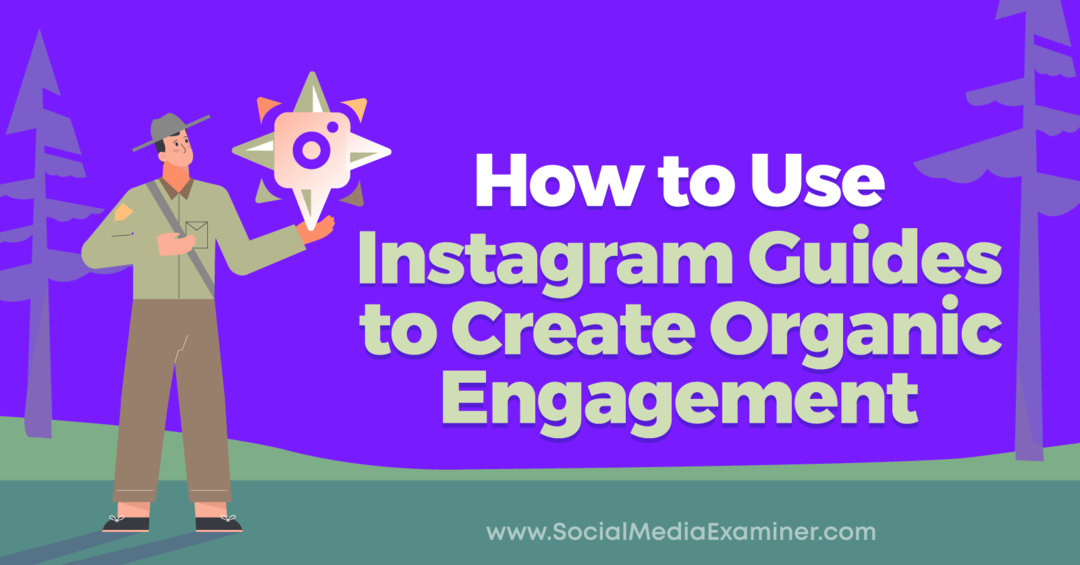 Sosyal Medya Examiner'da Anna Sonnenberg tarafından Organik Katılım Oluşturmak için Instagram Kılavuzları Nasıl Kullanılır.