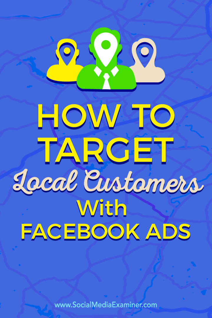 Hedefli Facebook Reklamlarını kullanarak yerel müşterilerinizle nasıl bağlantı kuracağınızla ilgili ipuçları.