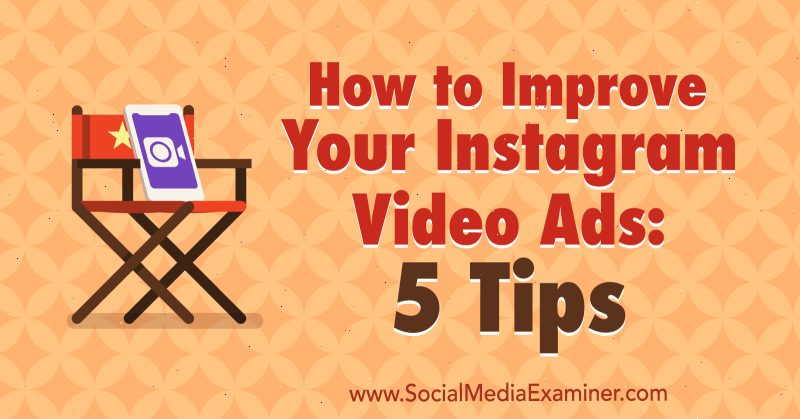 Instagram Video Reklamlarınızı Nasıl İyileştirirsiniz: Mitt Ray'den Sosyal Medya Examiner'da 5 İpucu.