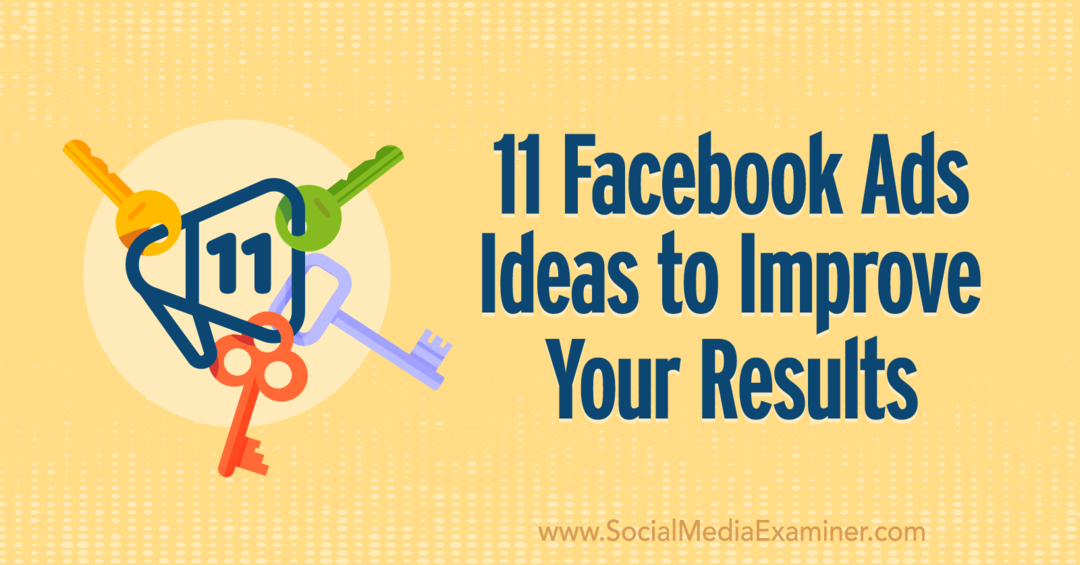 Anna Sonnenberg'den Social Media Examiner'da Sonuçlarınızı Geliştirmek için 11 Facebook Reklamı Fikirleri.