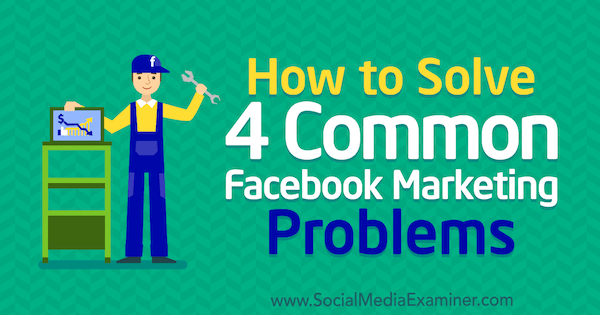 Megan Andrew'un Sosyal Medya İncelemesinde 4 Yaygın Facebook Pazarlama Sorununu Çözme.