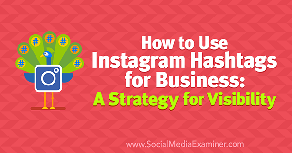 Instagram Hashtag'leri İşletmeler için Nasıl Kullanılır: Sosyal Medya Examiner'da Jenn Herman'dan Görünürlük için Bir Strateji.