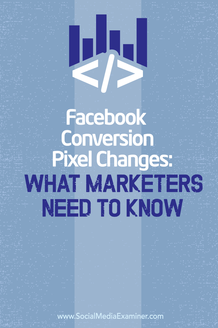 Facebook Dönüşüm Piksel Değişiklikleri: Pazarlamacıların Bilmesi Gerekenler: Sosyal Medya İnceleyicisi