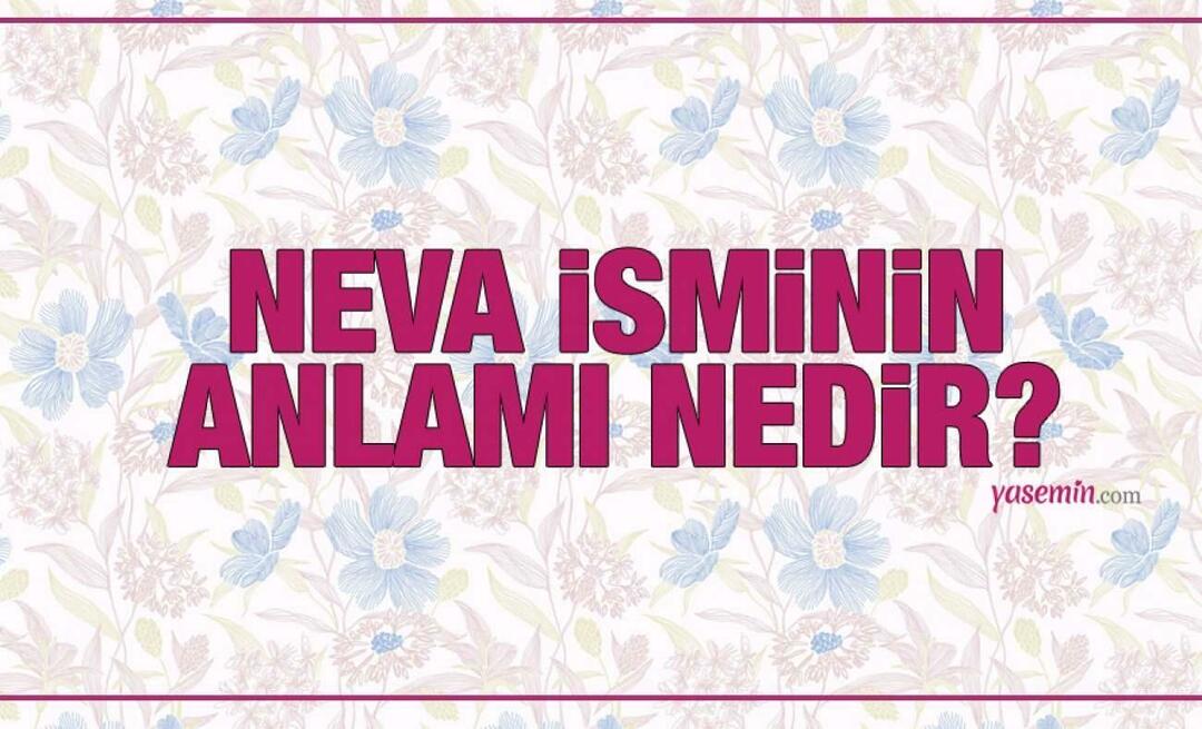 Neva isminin anlamı! Neva ismi Kuran'da geçiyor mu? Neva isminin yanına yakışan isimler