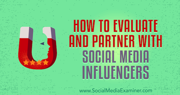Sosyal Medya Etkileyenleri Nasıl Değerlendirilir ve İş Ortağı Olur, Lilach Bullock on Social Media Examiner.