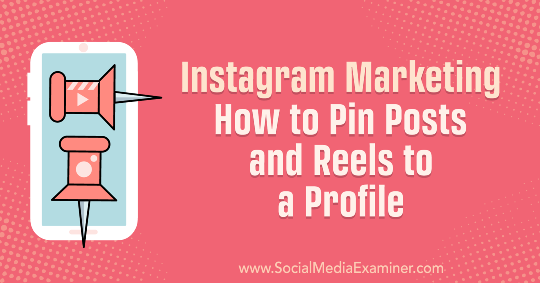 Instagram Pazarlama: Bir Profile Gönderiler ve Makaralar Nasıl Sabitlenir: Social Media Examiner