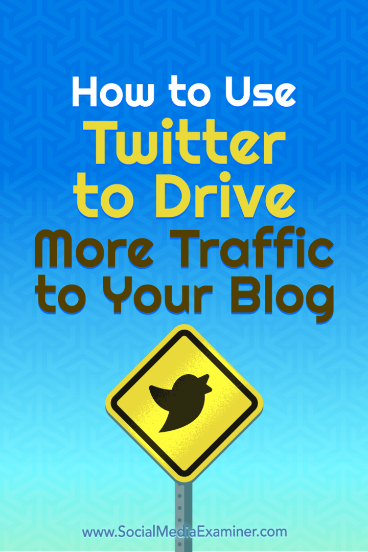 Blogunuza Daha Fazla Trafik Çekmek için Twitter'ı Nasıl Kullanabilirsiniz? Yazan: Andrew Pickering, Sosyal Medya Examiner.