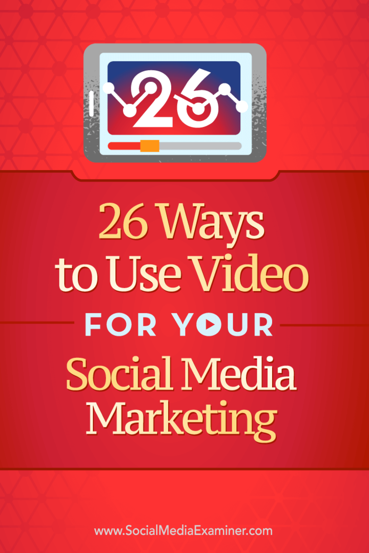 Sosyal pazarlamanızda videoyu kullanabileceğiniz 26 yolla ilgili ipuçları.