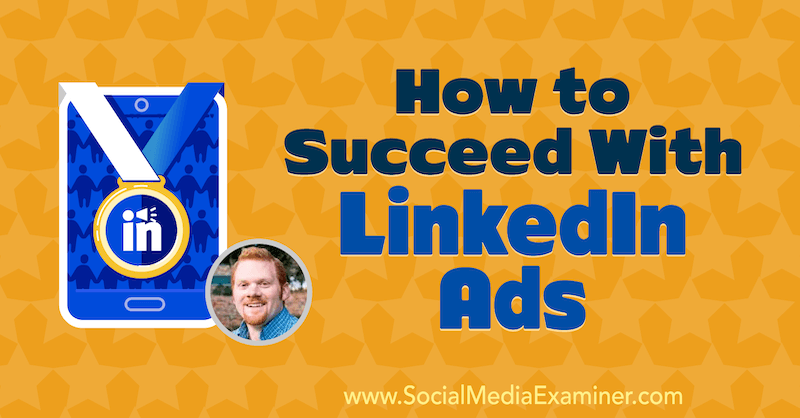 Sosyal Medya Pazarlama Podcast'inde AJ Wilcox'un analizlerini içeren LinkedIn Reklamlarıyla Nasıl Başarılı Olunur.