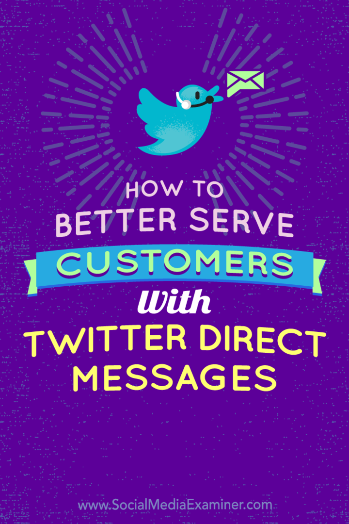 Sosyal Medya Examiner'da Kristi Hines tarafından yazılan Twitter Doğrudan Mesajlarıyla Müşterilere Nasıl Daha İyi Hizmet Verilir.