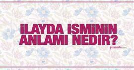 İlayda isminin anlamı nedir? İlayda ismi Kuran'da geçiyor mu? İlayda isminin analizi