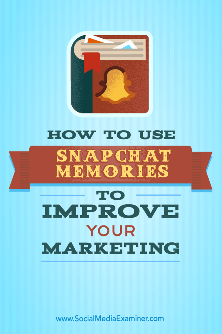 Pazarlamanızı Geliştirmek için Snapchat Anıları Nasıl Kullanılır: Sosyal Medya Denetçisi