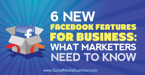 işletmeler için altı yeni facebook özelliği