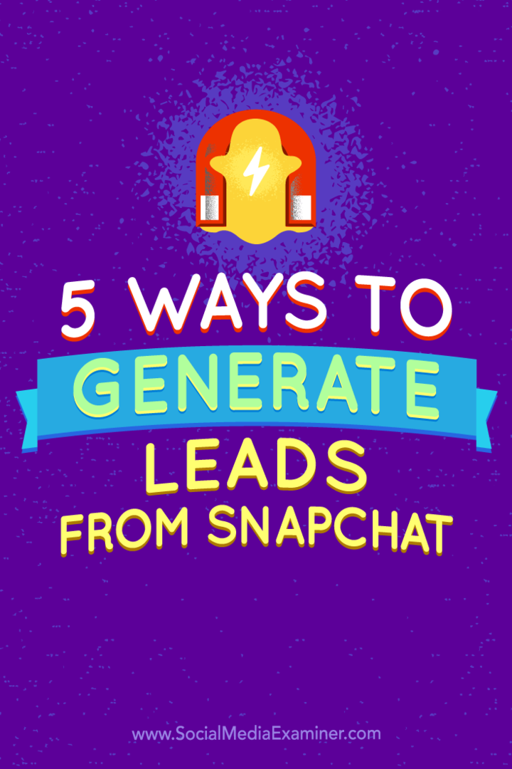 Snapchat'tan potansiyel müşteriler oluşturmanın beş yolu hakkında ipuçları.