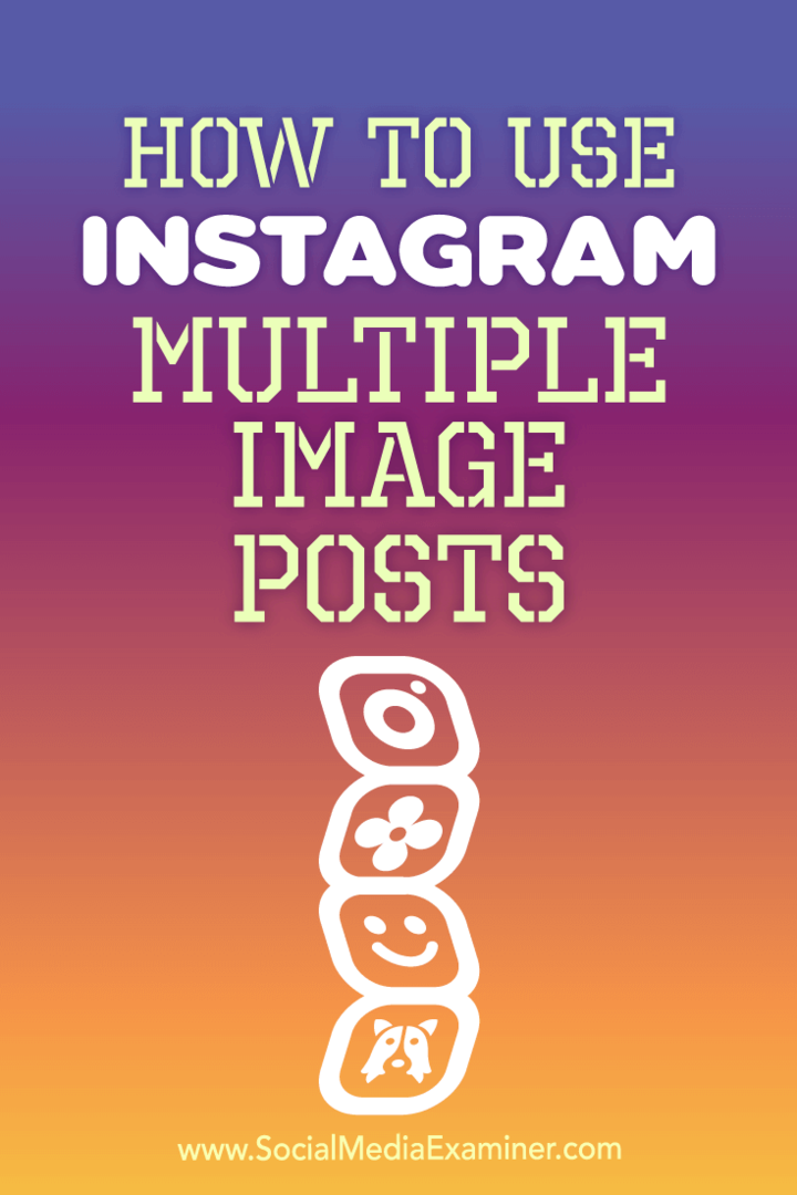 Ana Gotter tarafından Sosyal Medya Examiner'da Instagram Çoklu Resim Gönderileri Nasıl Kullanılır.