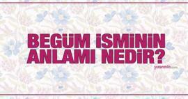 Begüm isminin anlamı nedir? Begüm ismi Kuran'da geçiyor mu? Begüm isminin özellikleri