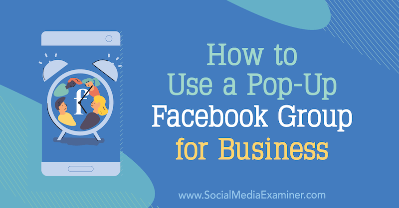 Pop-Up Facebook Group for Business Nasıl Kullanılır Yazan, Social Media Examiner'da Jill Stanton.
