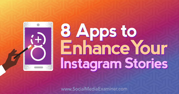 Instagram Hikayelerinizi Geliştirecek 8 Uygulama, Sosyal Medya Examiner'da Tabitha Carro'dan.