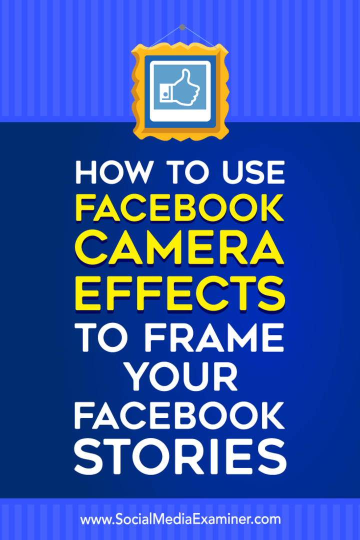 Sosyal Medya Examiner'da Facebook Etkinlik Çerçeveleri ve Konum Çerçeveleri oluşturmak için Facebook Kamera Efektleri Nasıl Kullanılır.