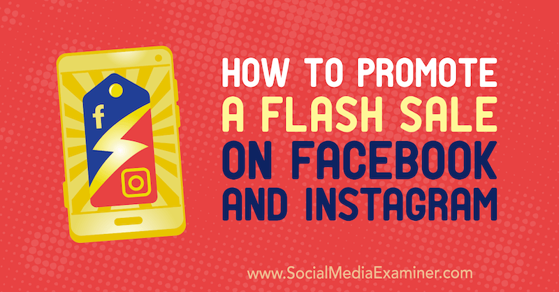 Sosyal Medya Examiner'da Stephanie Fisher tarafından Facebook ve Instagram'da Flaş İndirimi Nasıl Teşvik Edilir.
