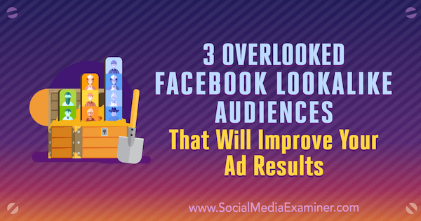 Jordan Bucknell Tarafından Sosyal Medya Examiner'da Reklam Sonuçlarınızı İyileştirecek Gözden Geçirilmiş 3 Facebook Benzeri Kitle.