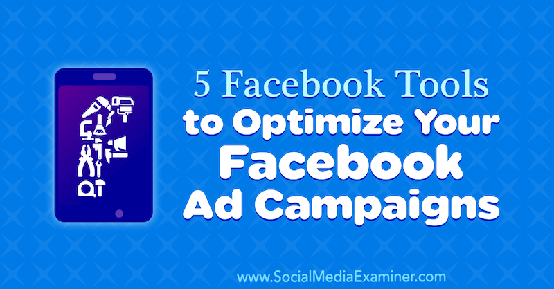 Facebook Reklam Kampanyalarınızı Optimize Etmek için 5 Facebook Araçları, Sosyal Medya Examiner'da Lynsey Fraser.