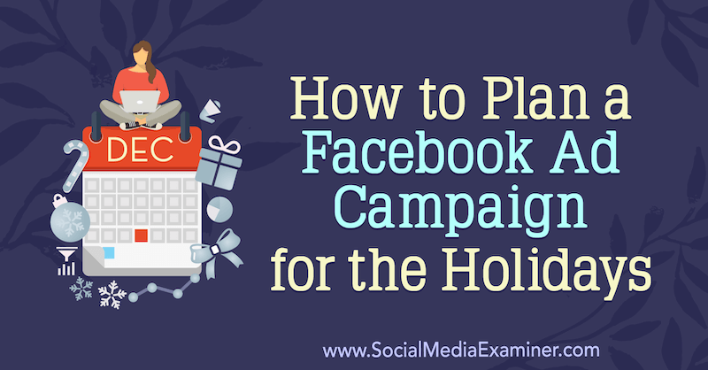 Sosyal Medya Examiner'da Laura Moore'dan Tatiller İçin Bir Facebook Reklam Kampanyası Nasıl Planlanır.