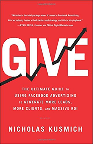 Kapak Örneği: Daha Fazla Müşteri Adayı, Daha Fazla Müşteri ve Devasa Yatırım Getirisi Oluşturmak için Facebook Reklamlarını Kullanmaya Yönelik Nihai Kılavuz Nicholas Kusmich.