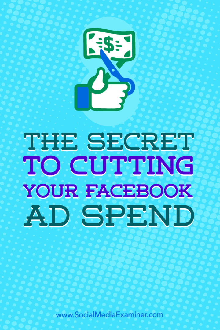 Facebook reklam harcamalarınızı nasıl azaltabileceğinize dair ipuçları.