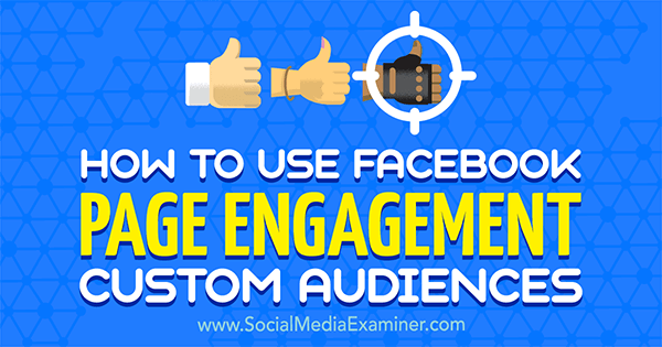 Facebook Page Engagement Custom Audiences Sosyal Medya Examiner'da Charlie Lawrance'ın Kullanımı.