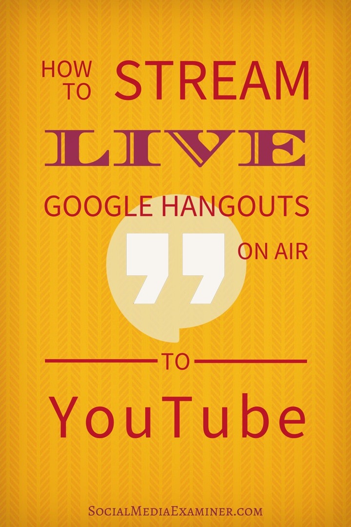 Canlı Google Hangouts'u YouTube'a Canlı Yayınlama: Social Media Examiner