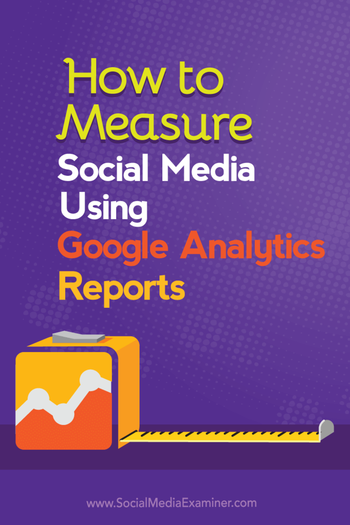 Google Analytics Raporlarını Kullanarak Sosyal Medya Nasıl Ölçülür: Social Media Examiner